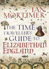 The Time Traveller's Guide to Elizabethan England