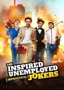 The Inspired Unemployed (Impractical) Jokers