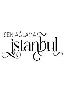 Sen ağlama İstanbul