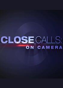 Close Calls: On Camera