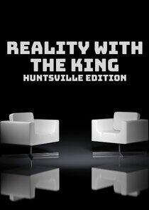 Reality with the King: Huntsville Edition