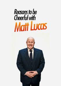 Reasons to Be Cheerful with Matt Lucas