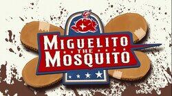 Miguelito The Mosquito Miguelito The Mosquito