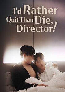 I'd Rather Quit Than Die, Director! I'd Rather Quit Than Die, Director!