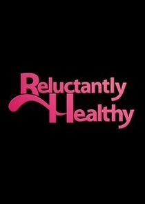 Reluctantly Healthy