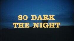 So Dark the Night