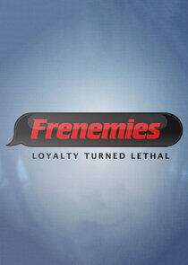 Frenemies: Loyalty Turned Lethal