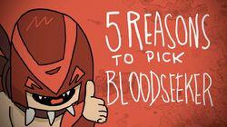 5 REASONS TO PICK BLOODSEEKER