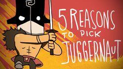 5 REASONS TO PICK JUGGERNAUT