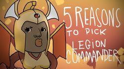 5 REASONS TO PICK LEGION COMMANDER