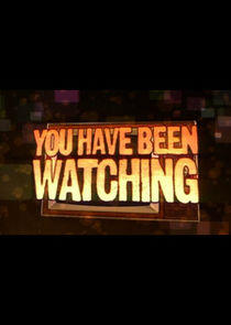 You Have Been Watching