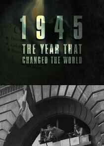 1945: The Year That Changed the World